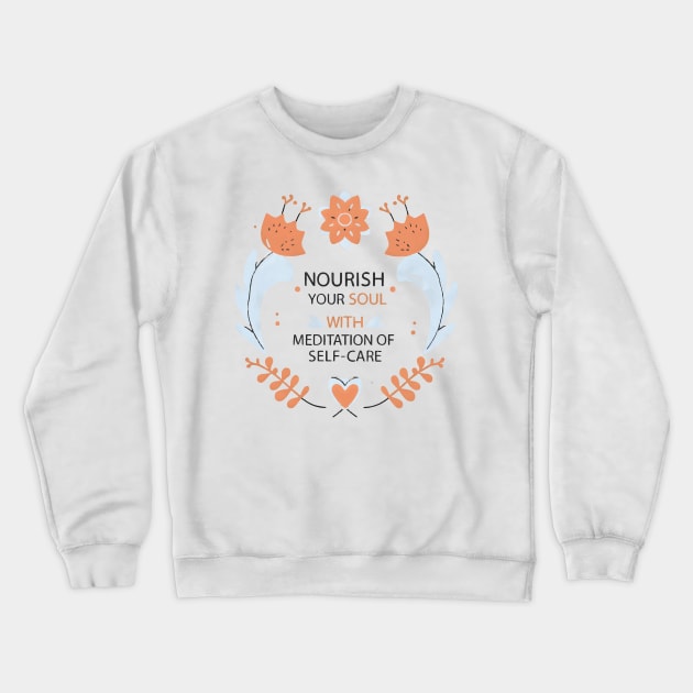 Nourish your soul with meditation of self-care: meditation self-care Crewneck Sweatshirt by ATTO'S GALLERY